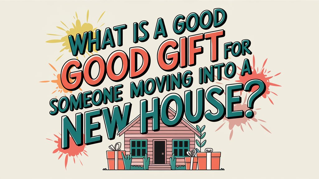 What Is a Good Gift for Someone Moving Into a New House?