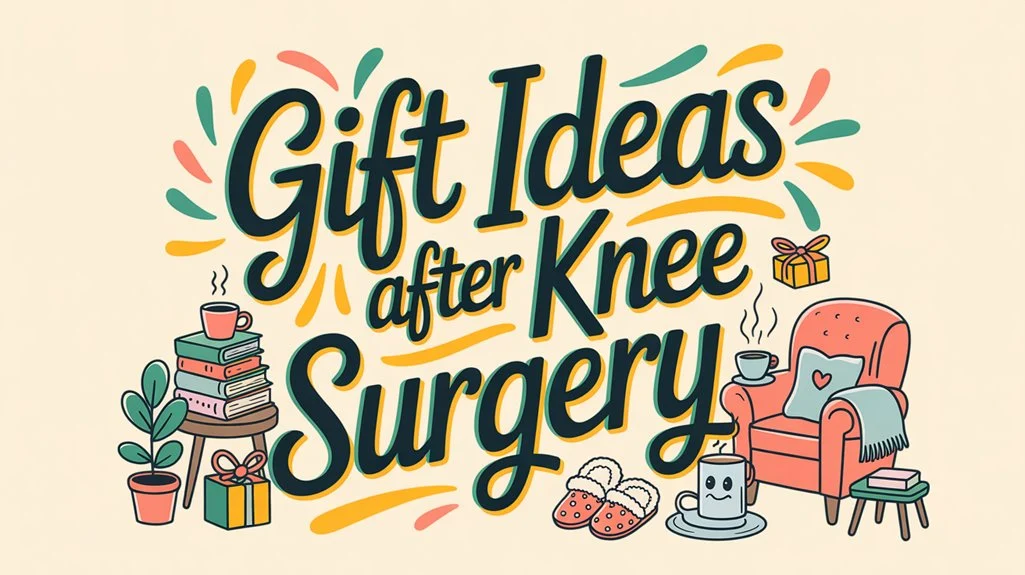 Gift Ideas After Knee Surgery