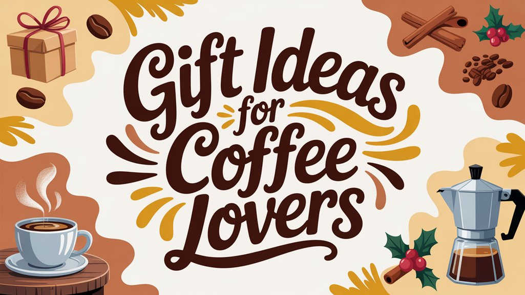 Gift Ideas for Coffee Lovers